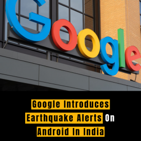 Google Introduces Earthquake Alerts On Android In India