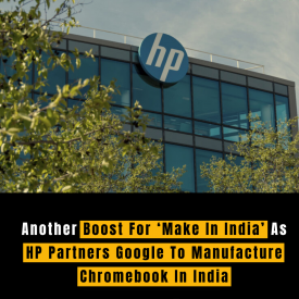 Another Boost For ‘Make In India’ As HP Partners Google To Manufacture Chromebook In India