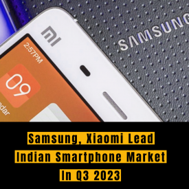 Samsung, Xiaomi Lead Indian Smartphone Market In Q3 2023