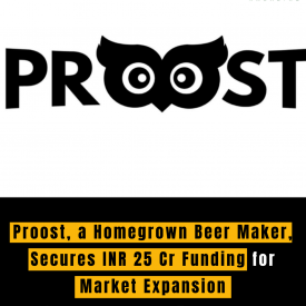 Proost, a Homegrown Beer Maker, Secures INR 25 Cr Funding for Market Expansion