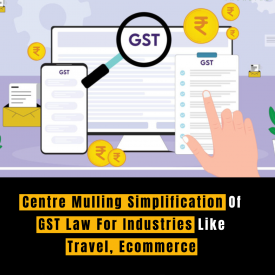 Centre Mulling Simplification Of GST Law For Industries Like Travel, Ecommerce