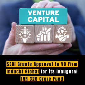 "SEBI Grants Approval to VC Firm Induckt Global for its Inaugural INR 320 Crore Fund