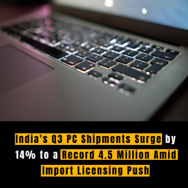 India's Q3 PC Shipments Surge by 14% to a Record 4.5 Million Amid Import Licensing Push