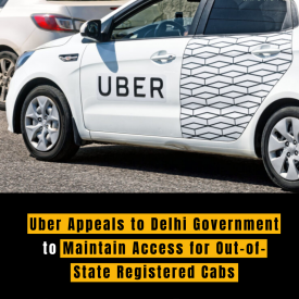 Uber Appeals to Delhi Government to Maintain Access for Out-of-State Registered Cabs