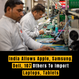 India Allows Apple, Samsung, Dell, 107 Others To Import Laptops, Tablets