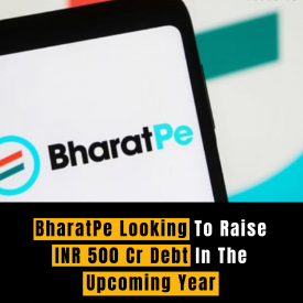 BharatPe Aims to Raise INR 500 Crores in Debt Funding in the Upcoming Year