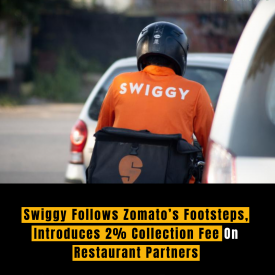 Swiggy Follows Zomato’s Footsteps, Introduces 2% Collection Fee On Restaurant Partners