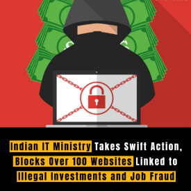 Indian IT Ministry Takes Swift Action, Blocks Over 100 Websites Linked to Illegal Investments and Job Fraud