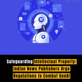 Safeguarding Intellectual Property: Indian News Publishers Urge Regulations to Combat GenAI