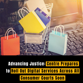 Advancing Justice: Centre Prepares to Roll Out Digital Services Across All Consumer Courts Soon