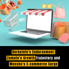 Bernstein's Endorsement: Zomato's Growth Trajectory and Meesho's E-commerce Surge