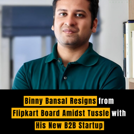 Binny Bansal Resigns from Flipkart Board Amidst Tussle with His New B2B Startup