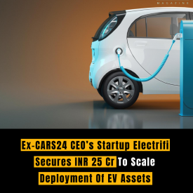 Ex-CARS24 CEO’s Startup Electrifi Secures INR 25 Cr To Scale Deployment Of EV Assets