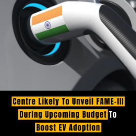 Centre Likely To Unveil FAME-III During Upcoming Budget To Boost EV Adoption