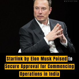 Starlink by Elon Musk Poised to Secure Approval for Commencing Operations in India