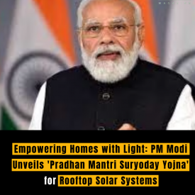 Empowering Homes with Light: PM Modi Unveils 'Pradhan Mantri Suryoday Yojna' for Rooftop Solar Systems