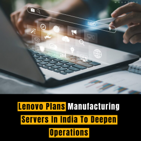 Lenovo Plans Manufacturing Servers In India To Deepen Operations