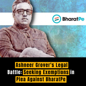 Ashneer Grover's Legal Battle: Seeking Exemptions in Plea Against BharatPe