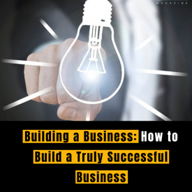 Building a Business: How to Build a Truly Successful Business