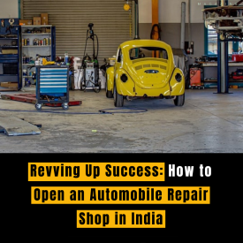 Revving Up Success: How to Open an Automobile Repair Shop in India