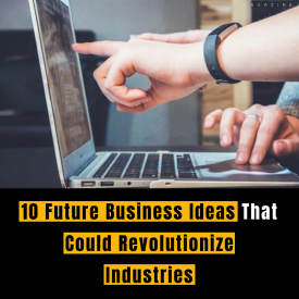 10 Future Business Ideas That Could Revolutionize Industries