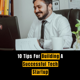 10 Tips For Building A Successful Tech Startup