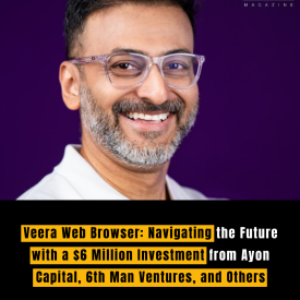 Veera Web Browser: Navigating the Future with a $6 Million Investment from Ayon Capital, 6th Man Ventures, and Others