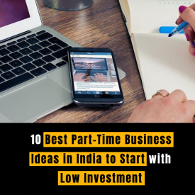 10 Best Part-Time Business Ideas in India to Start with Low Investment