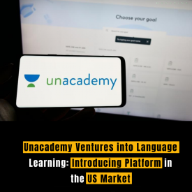 Unacademy Ventures into Language Learning: Introducing Platform in the US Market