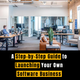 A Step-by-Step Guide to Launching Your Own Software Business