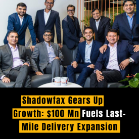 Shadowfax Gears Up for Growth: $100 Mn Fuels Last-Mile Delivery Expansion