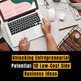 Unlocking Entrepreneurial Potential: 10 Low-Cost Side Business Ideas