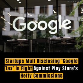 Startups Mull Disclosing ‘Google Tax’ In Fight Against Play Store’s Hefty Commissions