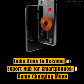 India Aims to Become an Export Hub for Smartphones: A Game-Changing Move