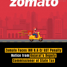 Zomato Faces INR 8.6 Cr GST Penalty Notice from Gujarat's Deputy Commissioner of State Tax