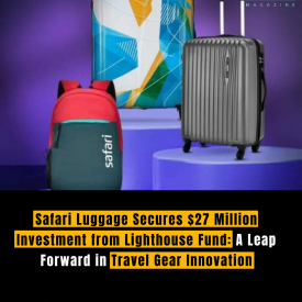 Safari Luggage Secures $27 Million Investment from Lighthouse Fund: A Leap Forward in Travel Gear Innovation