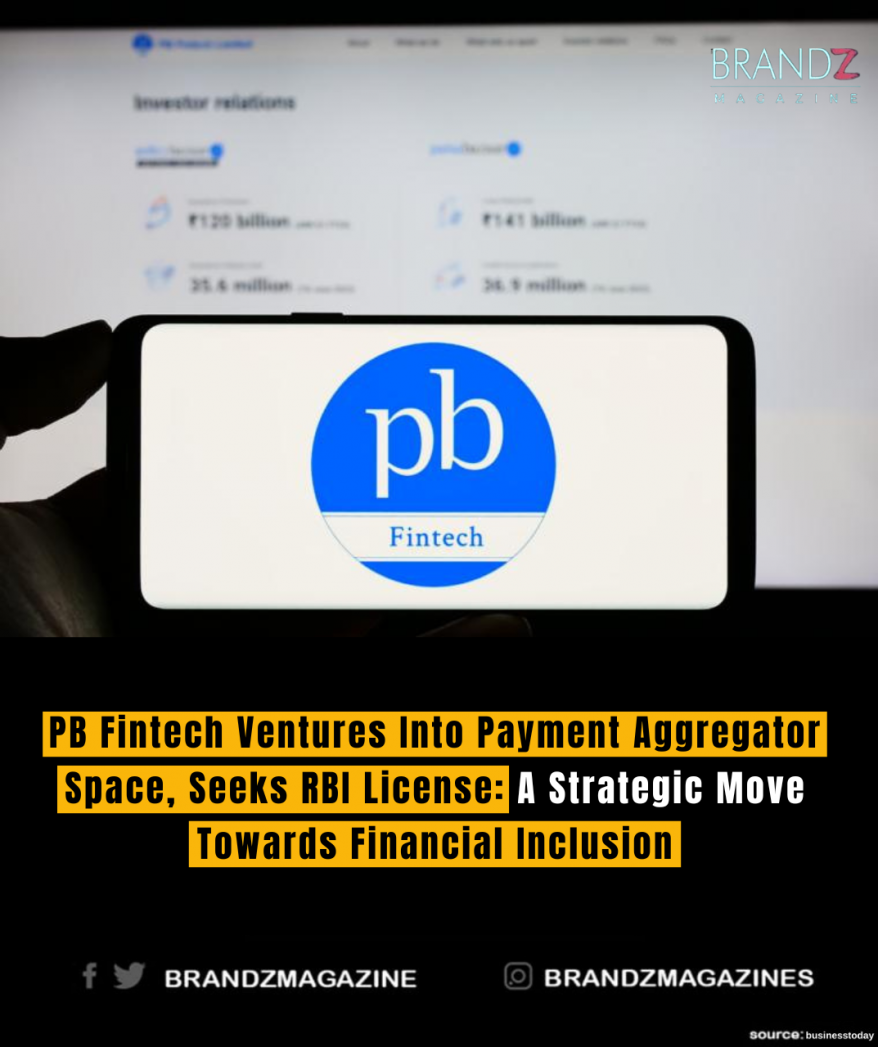 PB Fintech Ventures Into Payment Aggregator Space, Seeks RBI License: A Strategic Move Towards Financial Inclusion