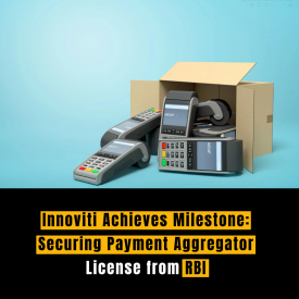 Innoviti Achieves Milestone: Securing Payment Aggregator License from RBI