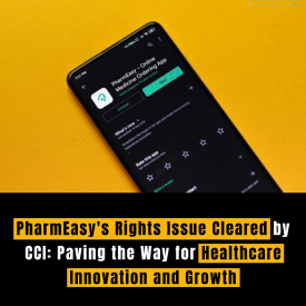 PharmEasy's Rights Issue Cleared by CCI: Paving the Way for Healthcare Innovation and Growth