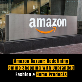 Amazon Bazaar: Redefining Online Shopping with Unbranded Fashion & Home Products