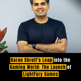 Karan Shroff's Leap into the Gaming World: The Launch of LightFury Games