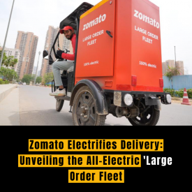 Zomato Electrifies Delivery: Unveiling the All-Electric 'Large Order Fleet