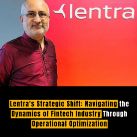 Lentra's Strategic Shift: Navigating the Dynamics of Fintech Industry Through Operational Optimization