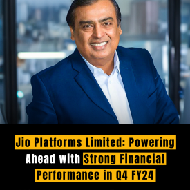 Jio Platforms Limited: Powering Ahead with Strong Financial Performance in Q4 FY24