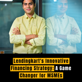 Lendingkart's Innovative Financing Strategy: A Game Changer for MSMEs