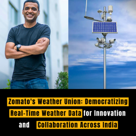 Zomato's Weather Union: Democratizing Real-Time Weather Data for Innovation and Collaboration Across India