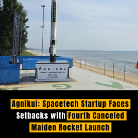 Agnikul: Spacetech Startup Faces Setbacks with Fourth Canceled Maiden Rocket Launch