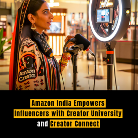 Amazon India Empowers Influencers with Creator University and Creator Connect