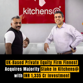 UK-Based Private Equity Firm Finnest Acquires Majority Stake in Kitchens@ with INR 1,335 Cr Investment