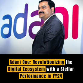 Adani One: Revolutionizing the Digital Ecosystem with a Stellar Performance in FY24